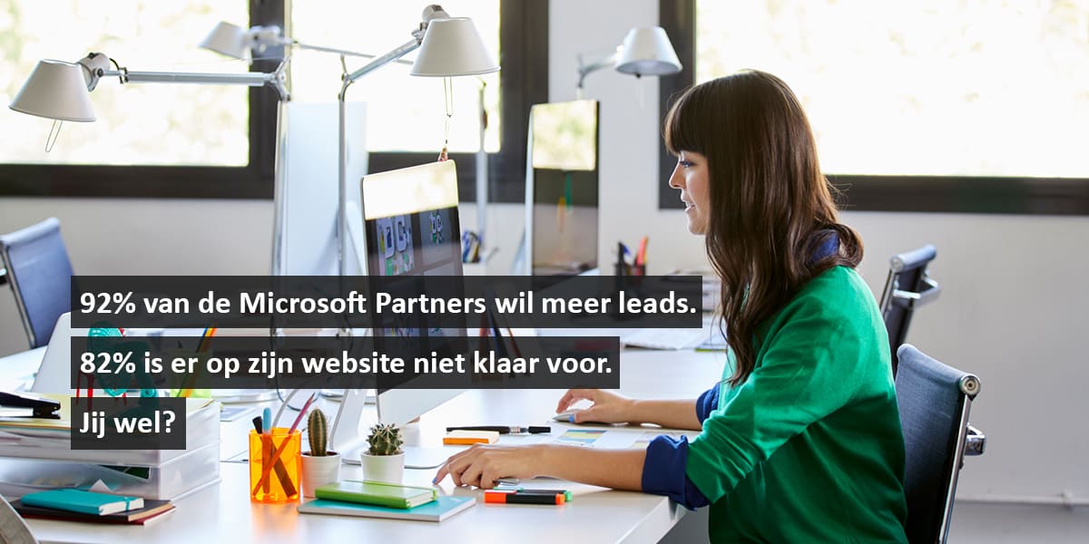 92% van de Microsoft Partners wil meer leads. 82% is er op zijn website niet klaar voor. Jij wel?
